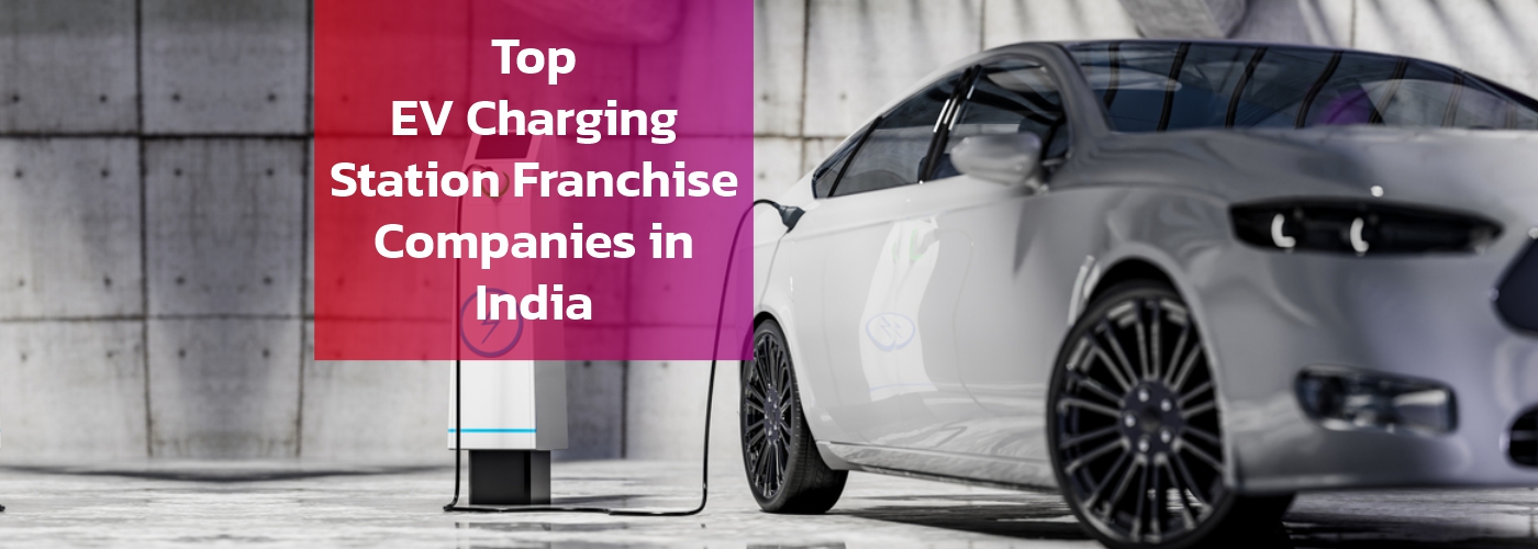 Top EV Charging Station Franchise Companies in India